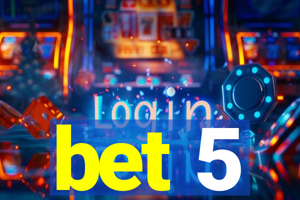 bet 5